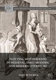 Cover von Plotting Motherhood in Medieval, Early Modern, and Modern Literature