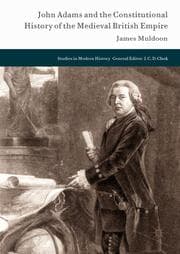 Cover von John Adams and the Constitutional History of the Medieval British Empire