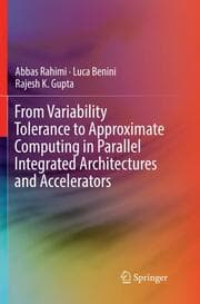 Cover von From Variability Tolerance to Approximate Computing in Parallel Integrated Architectures and Accelerators