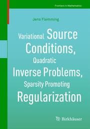 Cover von Variational Source Conditions, Quadratic Inverse Problems, Sparsity Promoting Regularization