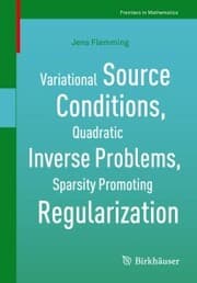 Cover von Variational Source Conditions, Quadratic Inverse Problems, Sparsity Promoting Regularization