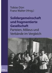 Cover von Solidargemeinschaft und fragmentierte Gesellschaft: Parteien, Milieus und Verbände im Vergleich