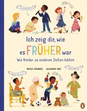 Cover von Ich zeig dir, wie es früher war! - Wie Kinder zu anderen Zeiten lebten