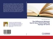 Cover von The Differences Between God & Jesus Christ From The Sayings Of Christ