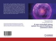 Cover von A new controlled release system for pain & healing of cutaneous ulcers