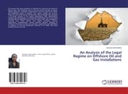Cover von An Analysis of the Legal Regime on Offshore Oil and Gas Installations