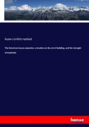 Cover von The American house-carpenter; a treatise on the art of building, and the strength of materials