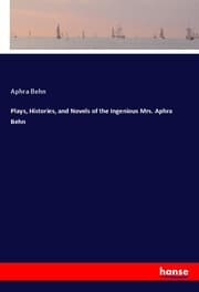 Cover von Plays, Histories, and Novels of the Ingenious Mrs. Aphra Behn