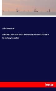 Cover von John McLean:Machinist:Manufacturer and Dealer in Cemetery Supplies