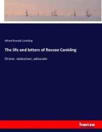 Cover von The life and letters of Roscoe Conkling