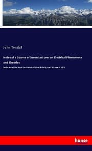 Cover von Notes of a Course of Seven Lectures on Electrical Phenomena and Theories
