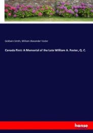 Cover von Canada First: A Memorial of the Late William A. Foster, Q. C.