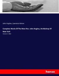 Cover von Complete Works Of The Most Rev. John Hughes, Archbishop Of New York