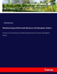 Cover von Manufacturing and Mercantile Resources of Indianapolis, Indiana