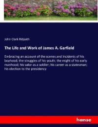 Cover von The Life and Work of James A. Garfield
