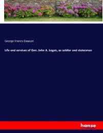 Cover von Life and services of Gen. John A. Logan, as soldier and statesman