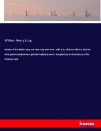 Cover von Medals of the British navy and how they were won : with a list of those officers, who for their gallant conduct were granted honorary swords and plate by the Committee of the Patriotic Fund
