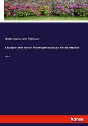Cover von A description of the Works of Art forming the collection of Alfred de Rothschild