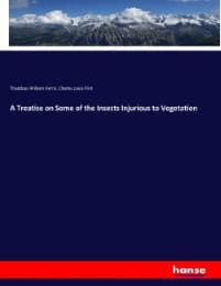 Cover von A Treatise on Some of the Insects Injurious to Vegetation