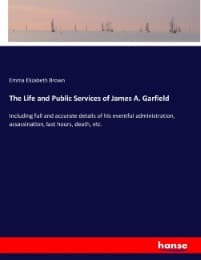 Cover von The Life and Public Services of James A. Garfield