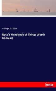 Cover von Rose's Handbook of Things Worth Knowing