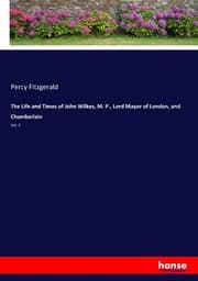 Cover von The Life and Times of John Wilkes, M. P., Lord Mayor of London, and Chamberlain