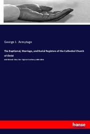 Cover von The Baptismal, Marriage, and Burial Registers of the Cathedral Church of Christ