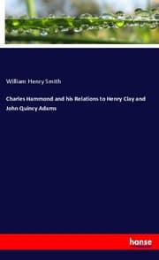 Cover von Charles Hammond and his Relations to Henry Clay and John Quincy Adams