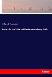 Cover von Poultry for the Table and Market versus Fancy Fowls