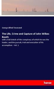 Cover von The Life, Crime and Capture of John Wilkes Booth