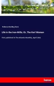 Cover von Life in the Iron-Mills; Or, The Korl Woman