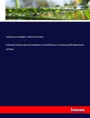 Cover von A Practical Treatise upon the Jurisdiction of, and Practice in, the County and Probate Courts of Illinois