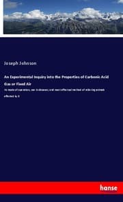 Cover von An Experimental Inquiry into the Properties of Carbonic Acid Gas or Fixed Air