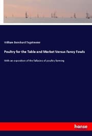 Cover von Poultry for the Table and Market Versus Fancy Fowls