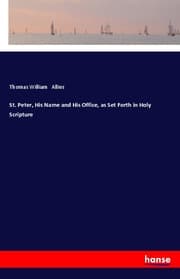Cover von St. Peter, His Name and His Office, as Set Forth in Holy Scripture