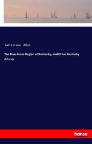 Cover von The Blue-Grass Region of Kentucky, and Other Kentucky Articles