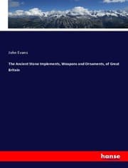 Cover von The Ancient Stone Implements, Weapons and Ornaments, of Great Britain