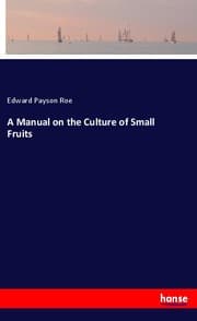 Cover von A Manual on the Culture of Small Fruits