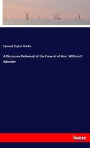 Cover von A Discourse Delivered at the Funeral of Hon. William F. Wheeler