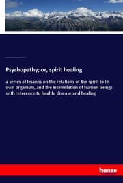 Cover von Psychopathy; or, spirit healing