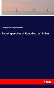 Cover von Select speeches of Hon. Geo. W. Julian