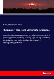 Cover von The painter, gilder, and varnisher\s companion.