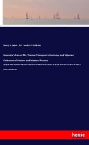 Cover von Executrix's Sale of Mr. Thomas Thompson's Extensive and Valuable Collection of Ancient and Modern Pictures