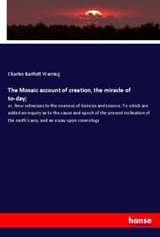 Cover von The Mosaic account of creation, the miracle of to-day;