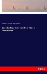 Cover von Down the Snow Stairs From Good-Night to Good-Morning