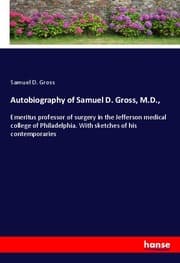 Cover von Autobiography of Samuel D. Gross, M.D.,