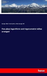 Cover von Five place logarithmic and trigonometric talbes arranged