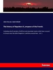 Cover von The history of Napoleon III, emperor of the French.