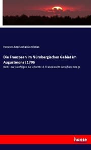 Cover von Die Franzosen im Nürnbergischen Gebiet im Augustmonat 1796
