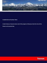 Cover von A short history of natural science and of the progress of discovery from the time of the Greeks to the present day